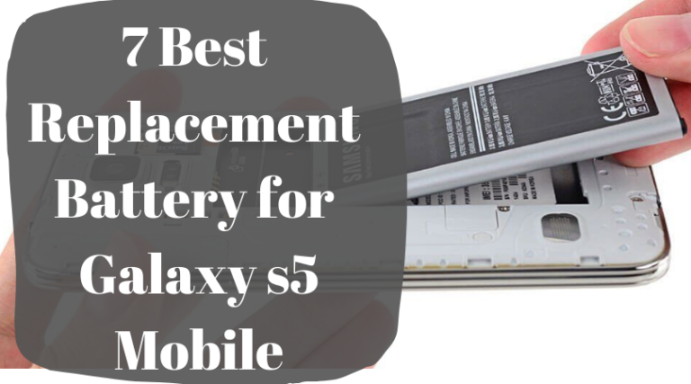 7 Best Replacement Battery for Galaxy s5 Mobile